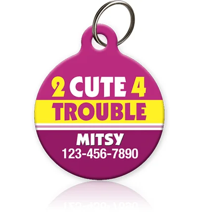 2 Cute 4 Trouble Pet ID Tag