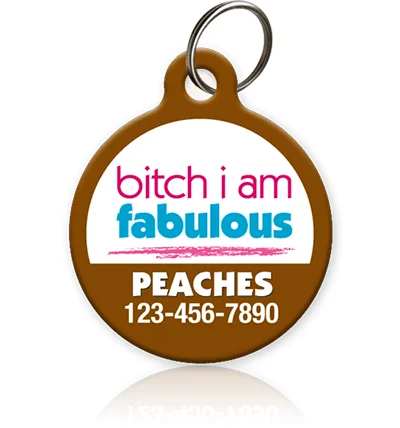 Bitch I Am Fabulous Pet ID Tag