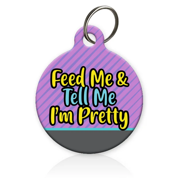 Feed Me and Tell Me I'm Pretty Pet ID Tag