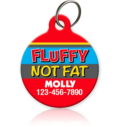 Fluffy not Fat Pet ID Tag