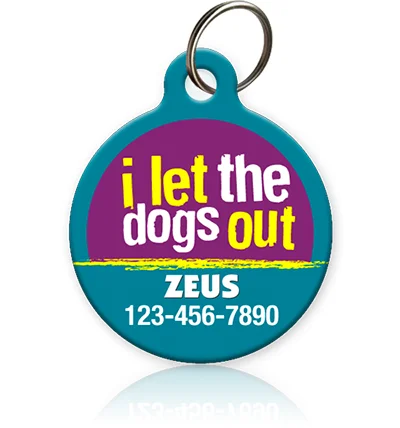 I Let The Dogs Out Pet ID Tag