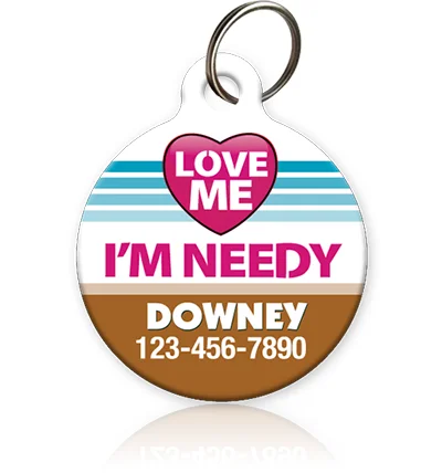 Love Me I'm Needy Pet ID Tag