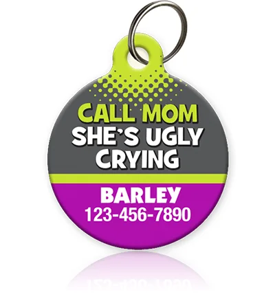 Call Mom She's Ugly Crying Pet ID Tag